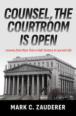 Book cover for Counsel, the Courtroom Is Open: Lessons from More Than a Half-Century in Law and Life