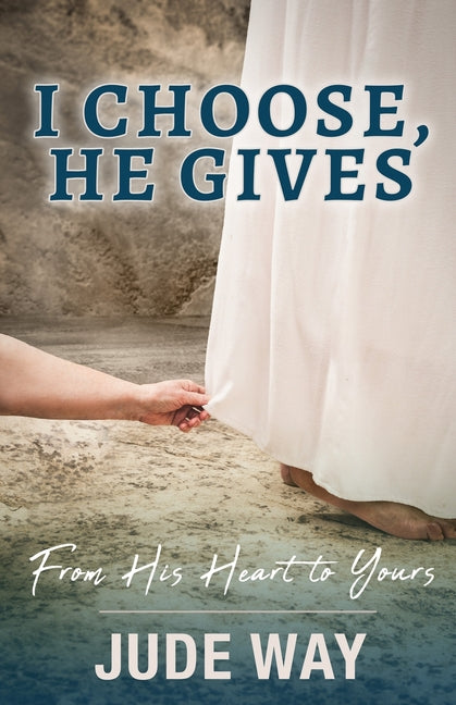 Book cover for I Choose, He Gives: From His Heart to Yours