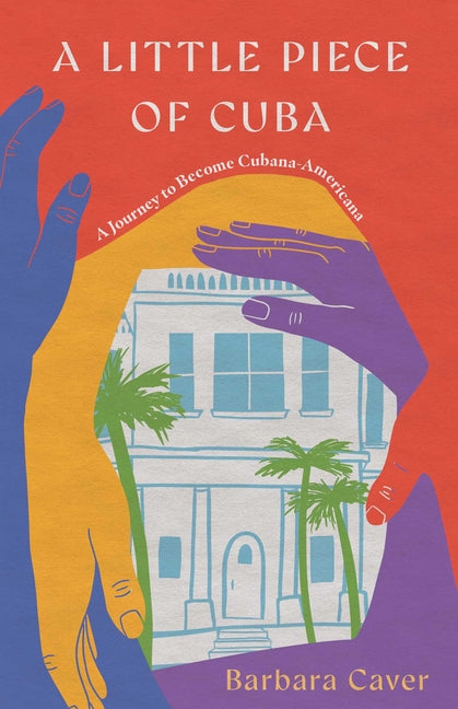 Book cover for Little Piece of Cuba: A Journey to Become Cubana-Americana