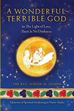 Book cover for Wonderful-Terrible God - In The Light of Love, There Is No Darkness; A Journey of Spiritual Awakening in Native Alaska