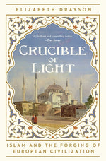 Book cover for Crucible of Light: Islam and the Forging of European Civilization