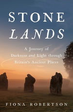 Book cover for Stone Lands: A Journey of Darkness and Light Through Britain's Ancient Places