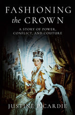 Book cover for Fashioning the Crown: A Story of Power, Conflict, and Couture