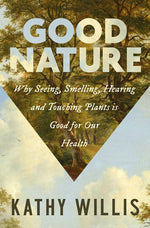 Book cover for Good Nature: Why Seeing, Smelling, Hearing, and Touching Plants Is Good for Our Health