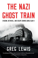 Book cover for Nazi Ghost Train: Evasion, Betrayal, and Escape During World War II