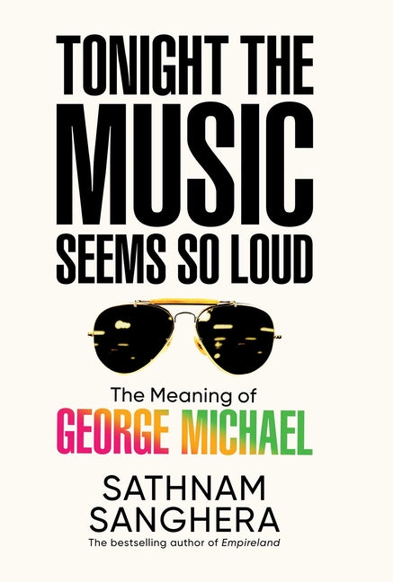 Book cover for Tonight the Music Seems So Loud: The Meaning of George Michael