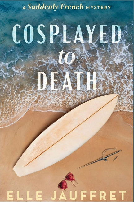 Book cover for Cosplayed to Death: A Suddenly French Mystery