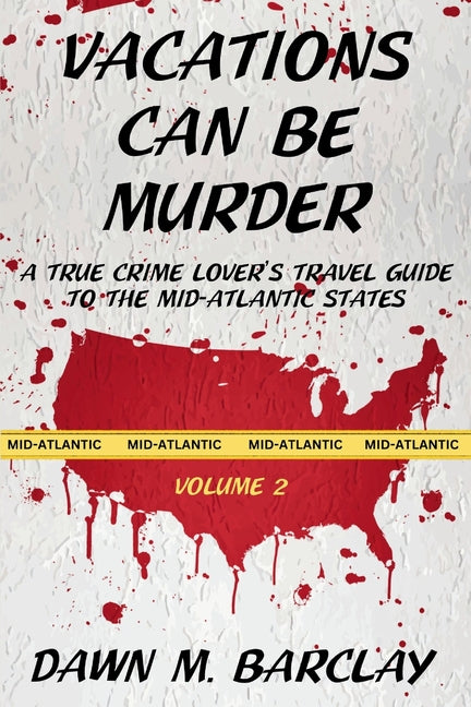 Book cover for Vacations Can Be Murder: A True Crime Lover's Travel Guide to the Mid-Atlantic States