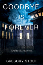 Book cover for Goodbye is Forever: A Jackson Gamble Novel