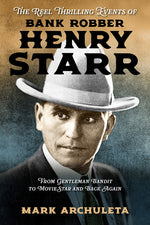 Book cover for Reel Thrilling Events of Bank Robber Henry Starr: From Gentleman Bandit to Movie Star and Back Again