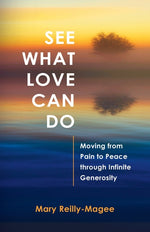 Book cover for See What Love Can Do: Moving from Pain to Peace through Infinite Generosity