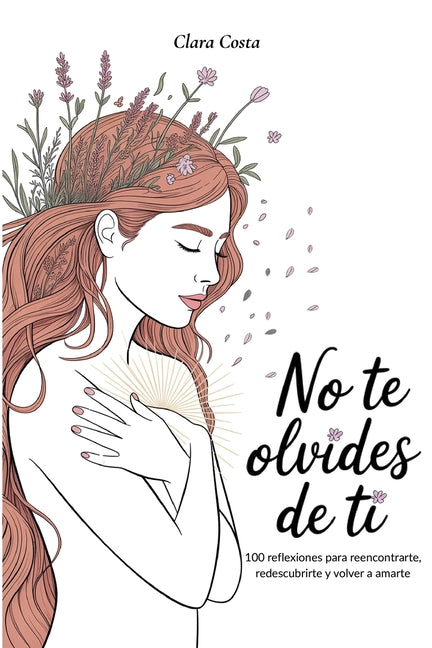 Book cover for No Te Olvides de Ti: 100 reflexiones para reencontrarte, redescubrirte y volver a amarte