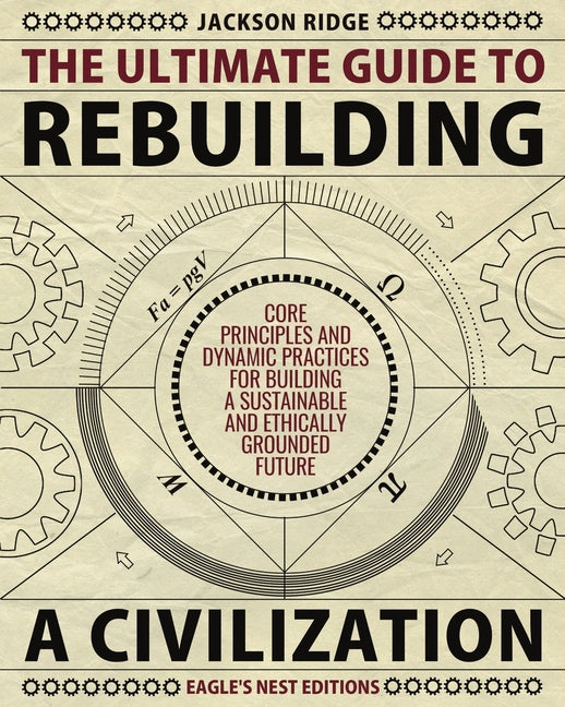 Book cover for Ultimate Guide to Rebuilding a Civilization: Dynamic Practices and Core Principles for Building a Sustainable and Ethically Grounded Future