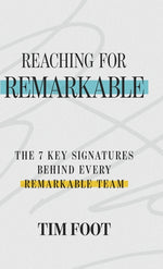 Book cover for Reaching for Remarkable: The 7 Key Signatures Behind Every Remarkable Team