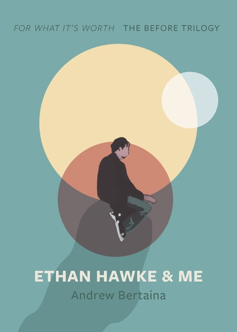 Book cover for Ethan Hawke & Me: The Before Trilogy