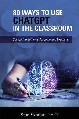 Book cover for 80 Ways to Use ChatGPT in the Classroom: Using AI to Enhance Teaching and Learning