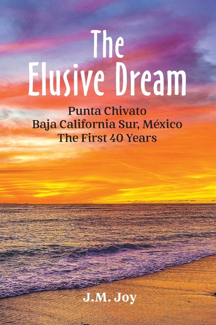 Book cover for Elusive Dream: Punta Chivato, Baja California Sur, Mexico - The First 40 Years