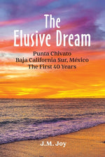 Book cover for Elusive Dream: Punta Chivato, Baja California Sur, Mexico - The First 40 Years