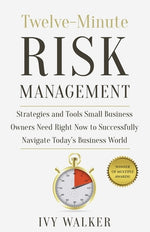 Book cover for Twelve-Minute Risk Management: Strategies and Tools Small Business Owners Need Right Now to Navigate Today's Business World