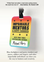 Book cover for Improbable Mentors & Happy Tangents: How firefighters and poets, truckers and nurses, soldiers and singers, and other improbable individuals can show