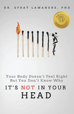Book cover for It's NOT In Your Head: Your Body Doesn't Feel Right But You Don't Know Why