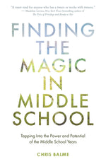 Book cover for Finding the Magic in Middle School: Tapping Into the Power and Potential of the Middle School Years