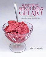 Book cover for Mastering Artisan Italian Gelato: Recipes and Techniques
