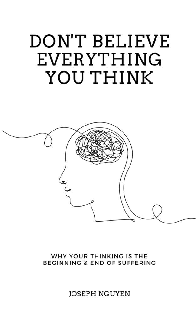 Book cover for Don't Believe Everything You Think: Why Your Thinking Is The Beginning & End Of Suffering