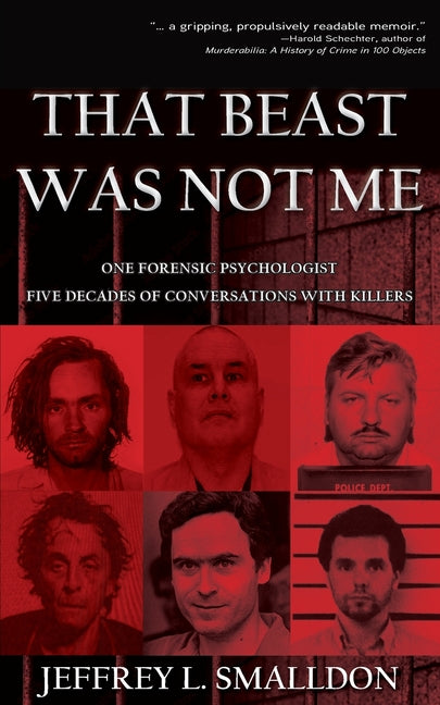 Book cover for That Beast Was Not Me: One Forensic Psychologist, Five Decades of Conversations with Killers