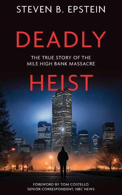 Book cover for Deadly Heist: The True Story of the Mile High Bank Massacre
