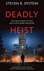 Book cover for Deadly Heist: The True Story of the Mile High Bank Massacre