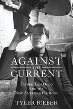 Book cover for Against the Current: Father Tom Oddo and the New American Catholic