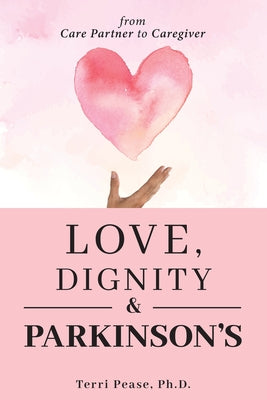 Book cover for Love, Dignity, and Parkinson's: from Care Partner to Caregiver