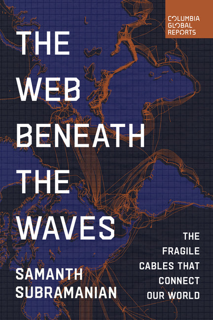 Book cover for Web Beneath the Waves: The Fragile Cables That Connect Our World