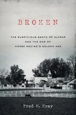 Book cover for Broken: The Suspicious Death of Alydar and the End of Horse Racing's Golden Age