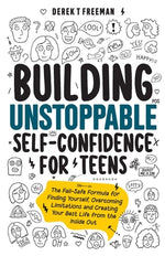 Book cover for Building Unstoppable Self-Confidence for Teens: The Fail-Safe Formula for Finding Yourself, Overcoming Limitations and Creating Your Best Life from th