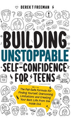 Book cover for Building Unstoppable Self-Confidence for Teens: The Fail-Safe Formula for Finding Yourself, Overcoming Limitations and Creating Your Best Life from th