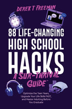 Book cover for 88 Life-Changing High School Hacks (A Sur-Thrival Guide(TM)): Optimize the Teen Years, Upgrade Your Life Skills FAST, and Master Adulting Before You G