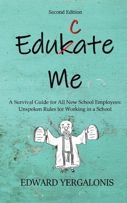 Book cover for Edukate Me: A Survival Guide for All New School Employees Unspoken Rules for Working in a School