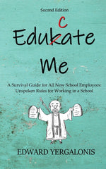 Book cover for Edukate Me: A Survival Guide for All New School Employees Unspoken Rules for Working in a School