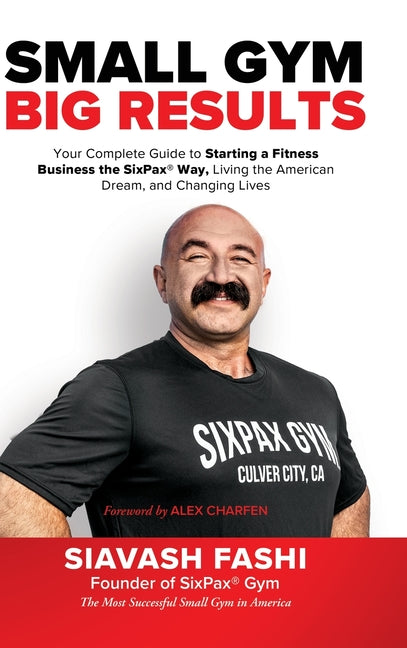 Book cover for Small Gym, BIG Results: Your Complete Guide to Starting a Fitness Business the SixPax Way, Living the American Dream, and Changing Lives