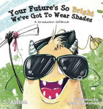Book cover for Your Future's So Bright We've Got To Wear Shades: A Graduation Gift Book