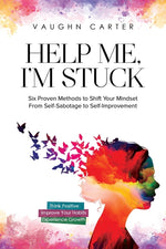 Book cover for Help Me, I'm Stuck: Six Proven Methods to Shift Your Mindset From Self-Sabotage to Self-Improvement
