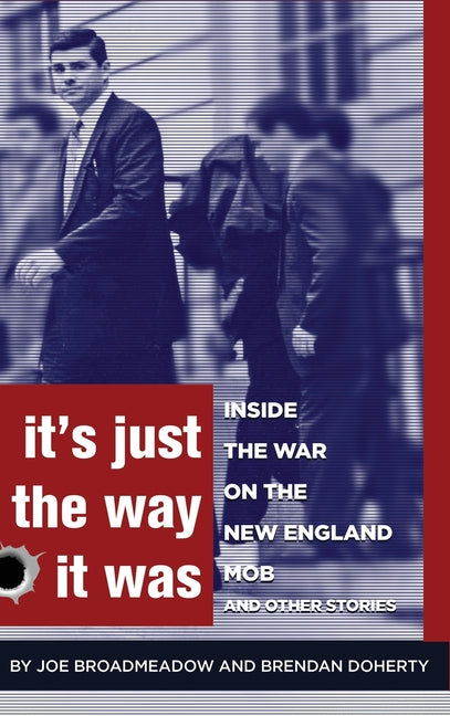 Book cover for It's Just the Way It Was: Inside the War on the New England Mob and other stories