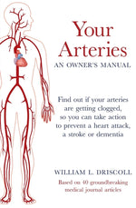 Book cover for Your Arteries-An Owner's Manual: Find out if your arteries are getting clogged, so you can take action to prevent a heart attack, a stroke or dementia
