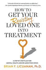 Book cover for How to Get Your Resisting Loved One into Treatment: A Step-by-Step Plan for Mental Health and/or Addiction Crisis