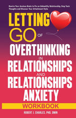 Book cover for Letting Go of Overthinking in Relationships and Relationships Anxiety Workbook: Rewire Your Anxious Brain to Fix an Unhealthy Relationship, Stop Toxic