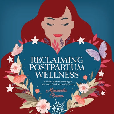 Book cover for Reclaiming Postpartum Wellness: A holistic guide to returning to the roots of health in motherhood