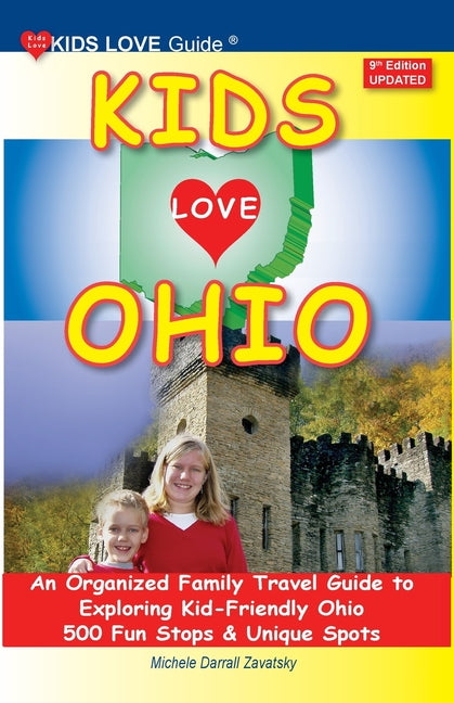 Book cover for KIDS LOVE OHIO, 9th Edition: An Organized Family Travel Guide to Exploring Kid-Friendly Ohio. 500 Fun Stops & Unique Spots