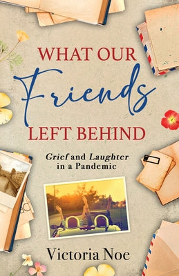 Book cover for What Our Friends Left Behind: Grief and Laughter in a Pandemic